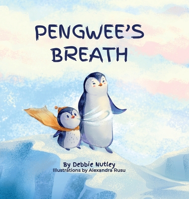 Pengwee's Breath By Debbie Nutley, Alexandra Rusu (Illustrator) Cover Image