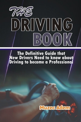 The Driving Book: The Definitive Guide that New Drivers need to know about Driving to become a Professional Cover Image