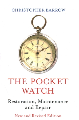 The Pocket Watch: Restoration, Maintenance and Repair Cover Image