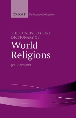The Concise Oxford Dictionary of World Religions (Oxford Reference Collection)