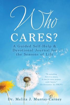 Who Cares?: A Guided Self-Help & Devotional Journal for the Seasons of Life Cover Image