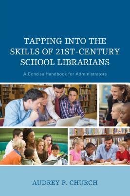 Tapping into the Skills of 21st-Century School Librarians: A Concise Handbook for Administrators By Audrey P. Church Cover Image
