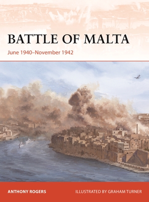 Battle of Malta: June 1940–November 1942 (Campaign) By Anthony Rogers, Graham Turner (Illustrator) Cover Image