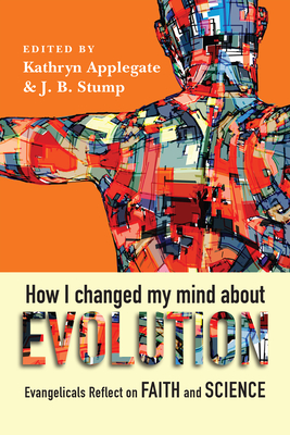 How I Changed My Mind about Evolution: Evangelicals Reflect on Faith and Science (Biologos Books on Science and Christianity) Cover Image