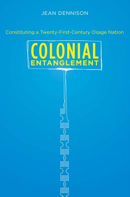 Colonial Entanglement: Constituting a Twenty-First-Century Osage Nation