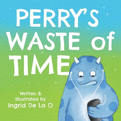 Perry's Waste of Time By Ingrid de la O. Cover Image