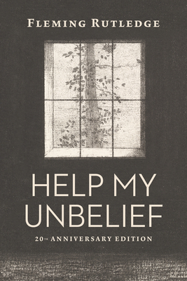 Help My Unbelief, 20th Anniversary Edition By Fleming Rutledge Cover Image