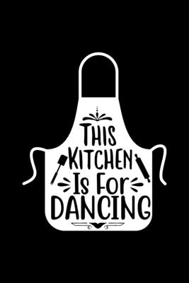 This Kitchen Is For Dancing: 100 Pages 6'' x 9'' Recipe Log Book Tracker - Best Gift For Cooking Lover Cover Image
