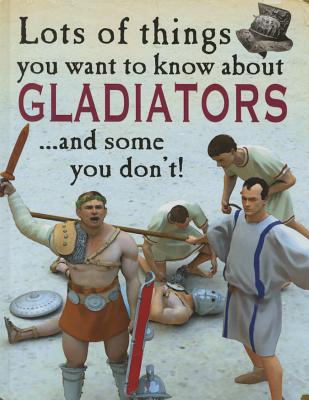Lots of Things You Want to Know about Gladiators By David West Cover Image