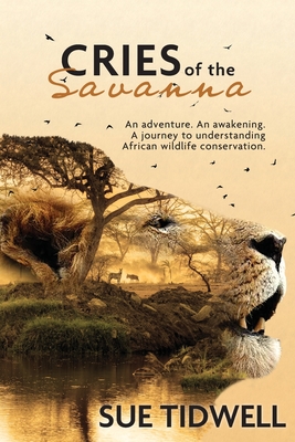 Cries of the Savanna: An adventure. An awakening. A journey to understanding African Wildlife conservation. Cover Image