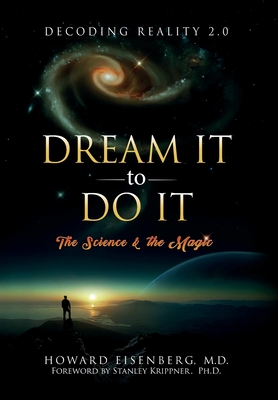 Dream It to Do It: The Science and the Magic By Howard Eisenberg, Stanley Krippner (Foreword by) Cover Image