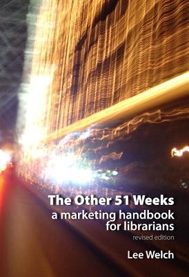 The Other 51 Weeks: A Marketing Handbook for Librarians (Topics in Australasian Library and Information Studies)