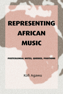 Representing African Music: Postcolonial Notes, Queries, Positions Cover Image