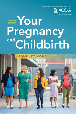 Your Pregnancy and Childbirth: Month to Month By American College of Obstetricians and Gynecologists Cover Image