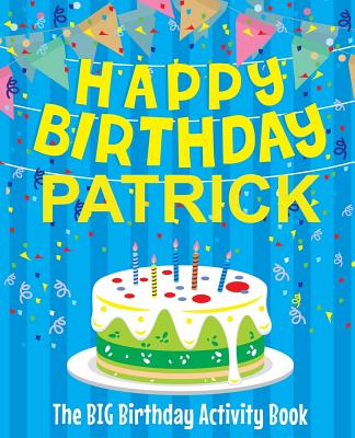 Happy Birthday Patrick - The Big Birthday Activity Book: (Personalized Children's Activity Book) Cover Image