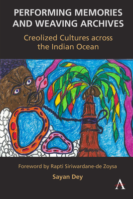 Performing Memories and Weaving Archives:: Creolized Cultures Across the Indian Ocean Cover Image