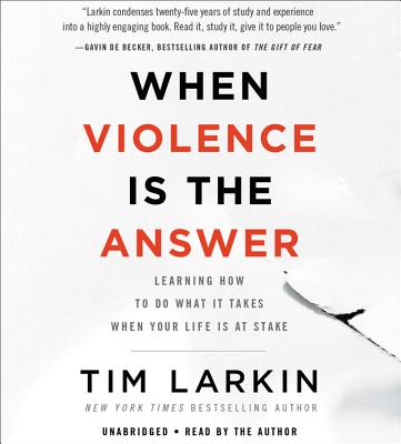 When Violence Is the Answer Lib/E: Learning How to Do What It Takes When Your Life Is at Stake Cover Image
