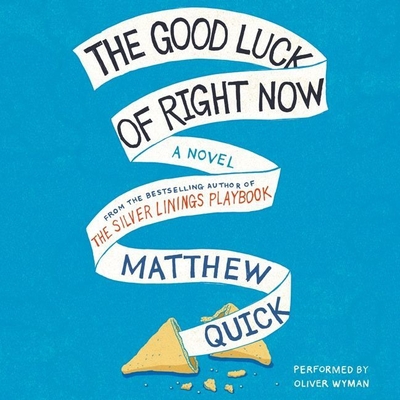 The Good Luck of Right Now Lib/E By Matthew Quick, Oliver Wyman (Read by) Cover Image