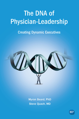 The DNA of Physician Leadership: Creating Dynamic Executives Cover Image
