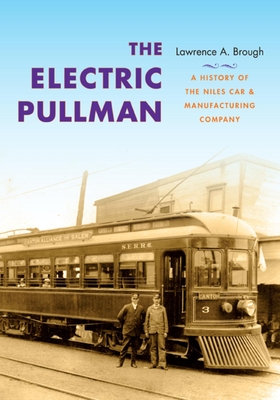 The Electric Pullman: A History of the Niles Car & Manufacturing Company (Railroads Past and Present) Cover Image