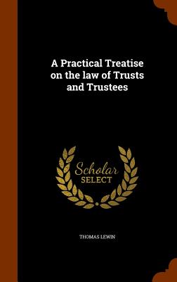 A Practical Treatise on the Law of Trusts and Trustees Cover Image