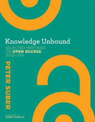 Knowledge Unbound: Selected Writings on Open Access, 2002-2011 (Mit Press)