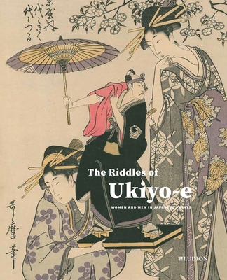 The Riddles of Ukiyo-E: Women and Men in Japanese Prints By Chris Uhlenbeck, Jim Dwinger Cover Image