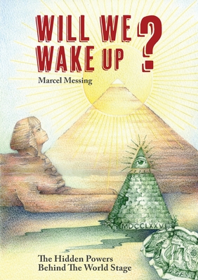 Will We Wake Up?: The Hidden Powers Behind The World Stage By Marcel Messing Cover Image