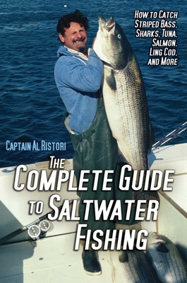 The Complete Guide to Saltwater Fishing: How to Catch Striped Bass, Sharks,  Tuna, Salmon, Ling Cod, and More (Hardcover)