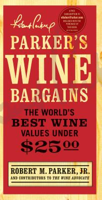 Parker's Wine Bargains: The World's Best Wine Values Under $25 Cover Image