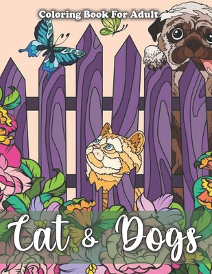 Cat & Dog Coloring Book For Adult: An Adult Coloring Book for Dog & Cat Lovers Cover Image