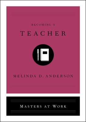 Becoming a Teacher (Masters at Work) By Melinda D. Anderson Cover Image