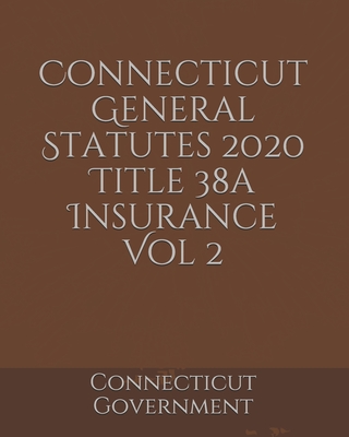 Connecticut General Statutes 2020 Title 38a Insurance Vol 2