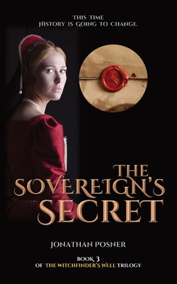 The Sovereign's Secret: Book 3 of The Witchfinder's Well Trilogy By Jonathan Posner Cover Image