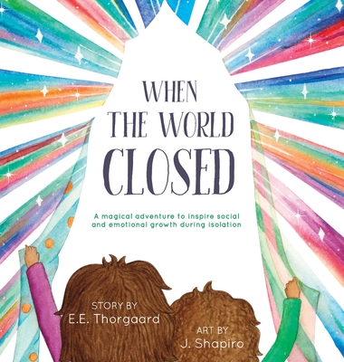 When the World Closed: A magical adventure to inspire social and emotional growth during isolation Cover Image