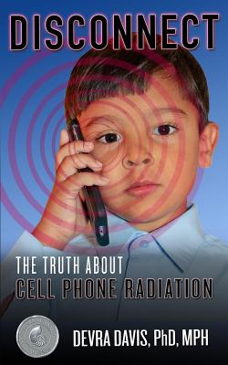 Disconnect: The Truth About Cell Phone Radiation By Devra Davis Cover Image