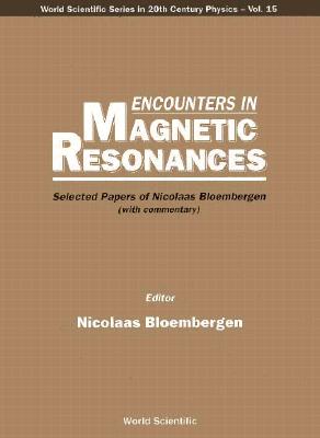 Encounters in Magnetic Resonances: Selected Papers of Nicolaas Bloembergen (with Commentary) By Nicolaas Bloembergen (Editor) Cover Image