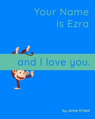 Your Name is Ezra and I Love You: A Baby Book for Ezra By Jamie O'Neal Cover Image