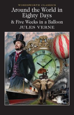 Around the World in 80 Days / Five Weeks in a Balloon (Wordsworth Classics)
