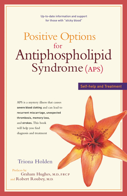 Positive Options for Antiphospholipid Syndrome (Aps): Self-Help and Treatment (Positive Options for Health)