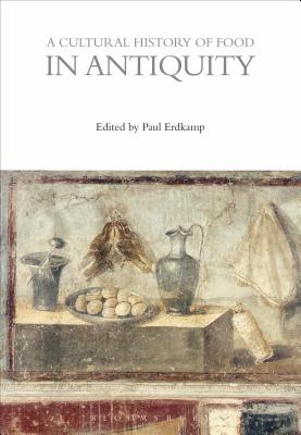 A Cultural History of Food in Antiquity (Cultural Histories) By Paul Erdkamp (Editor) Cover Image