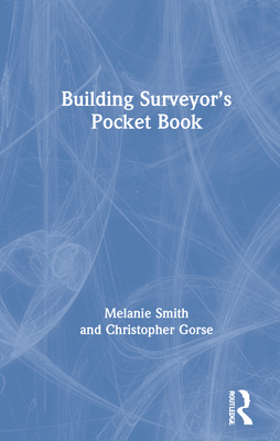 Building Surveyor's Pocket Book (Routledge Pocket Books) By Melanie Smith, Christopher Gorse Cover Image