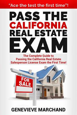 Pass the California Real Estate Exam: The Complete Guide to Passing the California Real Estate Salesperson License Exam the First Time! By Genevieve Marchand Cover Image