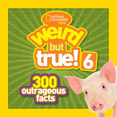 National Geographic Kids Weird But True! 6: 300 Outrageous Facts Cover Image