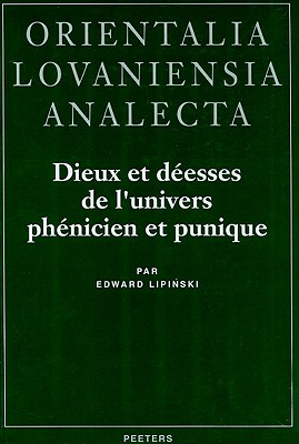 Dieux Et Deesses de L'Univers Phenicien Et Punique (Orientalia Lovaniensia Analecta #64) Cover Image