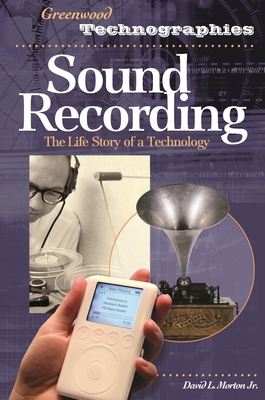 Sound Recording: The Life Story of a Technology (Greenwood Technographies) Cover Image