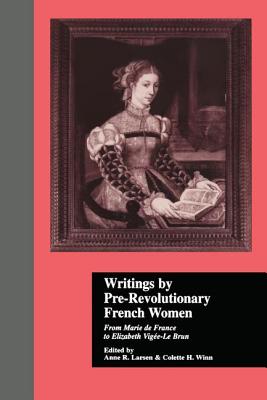 Writings by Pre-Revolutionary French Women: From Marie de France to Elizabeth Vige-Le Brun (Women Writers of the World #5)