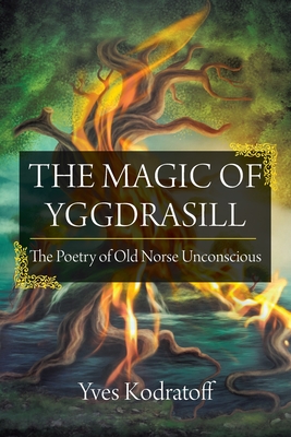 The Magic of Yggdrasill: The Poetry of Old Norse Unconscious By Yves Kodratoff Cover Image