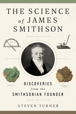 The Science of James Smithson: Discoveries from the Smithsonian Founder By Steven Turner Cover Image