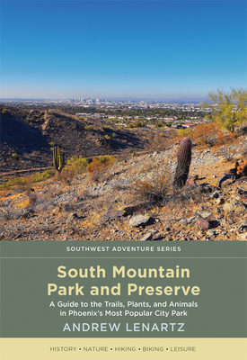 South Mountain Park and Preserve: A Guide to the Trails, Plants, and Animals  in Phoenix's Most Popular City Park (Southwest Adventure) (Paperback) |  Hooked